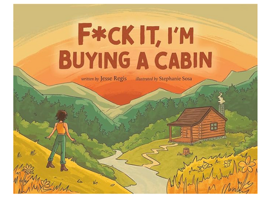 F*CK IT, I'M BUYING A CABIN