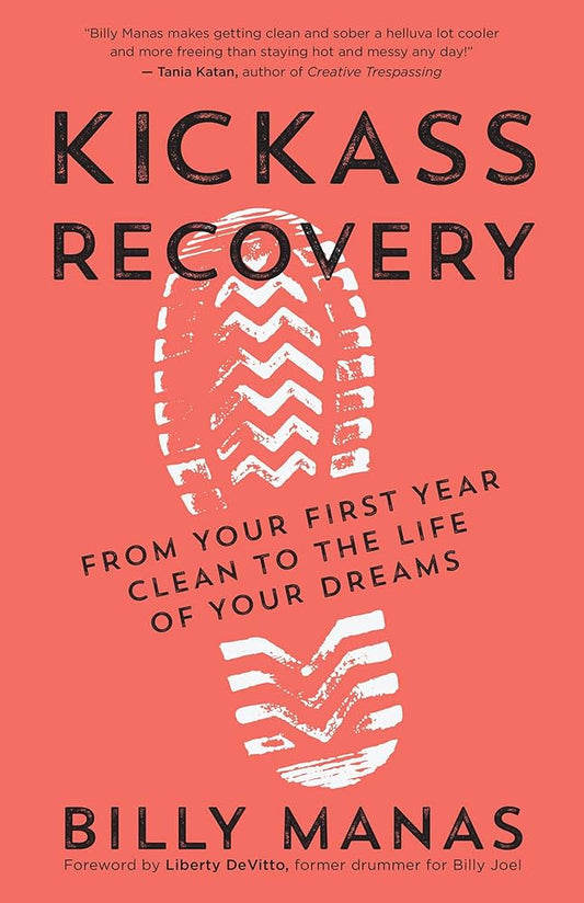 Kickass Recovery: From Your First Year Clean to the Life of Your Dreams